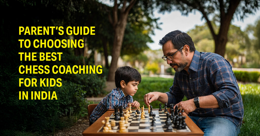 Parent’s Guide to Choosing the Best Chess Coaching for Kids in India (blog)